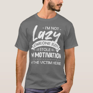 Ik ben niet lui iemand die gewoon mijn Motivation T-shirt