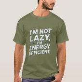 Ik ben niet lui, ik ben energie-efficiënt - grappi t-shirt (Voorkant)