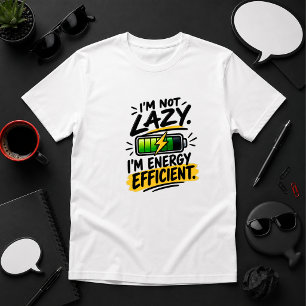Ik ben niet lui. Ik ben energiezuinig. citaat T-shirt
