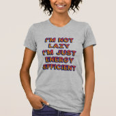 Ik ben niet lui, ik ben gewoon energie-efficiënt t-shirt (Voorkant)