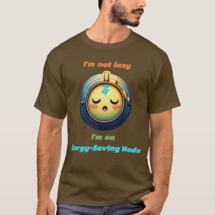 Ik ben niet lui, ik ben in de energiebesparende mo t-shirt