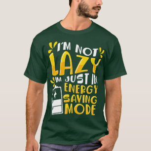 Ik ben niet lui, ik ben in de energiebesparende mo t-shirt