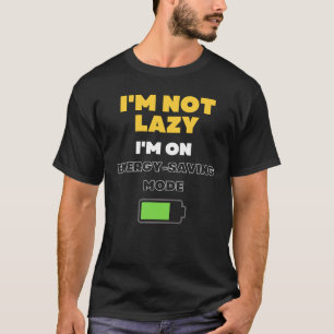 Ik ben niet lui Ik ben in energiebesparende modus T-shirt