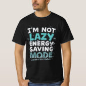"Ik ben niet lui, ik ben op energiebesparende modu T-shirt (Voorkant)