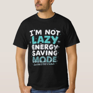 "Ik ben niet lui, ik ben op energiebesparende modu T-shirt