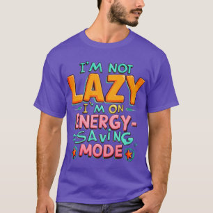 Ik ben niet lui, ik ben op energiebesparende modus t-shirt