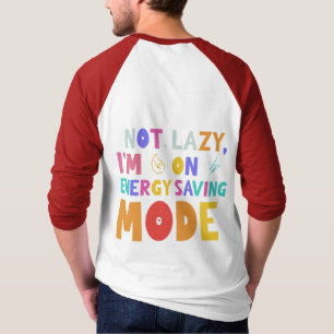 Ik ben niet lui, ik ben op energiebesparende modus t-shirt