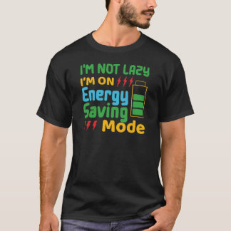 Ik ben niet lui, ik ben op energiebesparende modus t-shirt