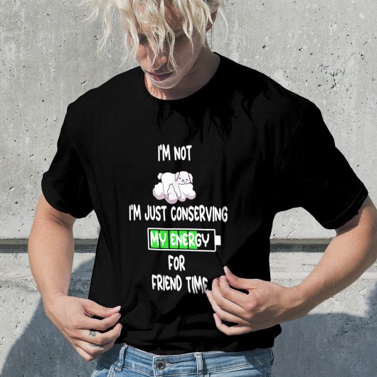 Ik ben niet lui... ik bespaar gewoon mijn energie  t-shirt