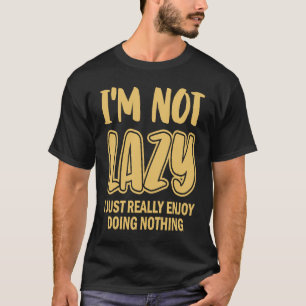 Ik ben niet lui, ik hou er gewoon van om niets te  t-shirt