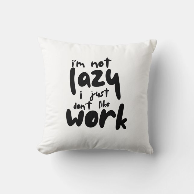 Ik ben niet lui, ik hou gewoon niet van werk kussen (Voorkant)