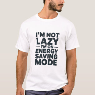 Ik ben niet lui, ik sta in energiebesparende modus t-shirt