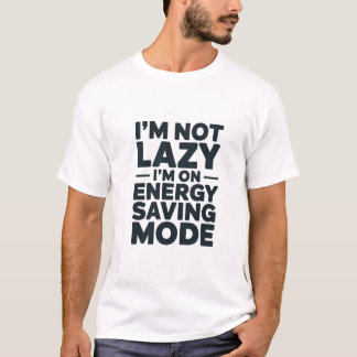 Ik ben niet lui, ik sta in energiebesparende modus t-shirt