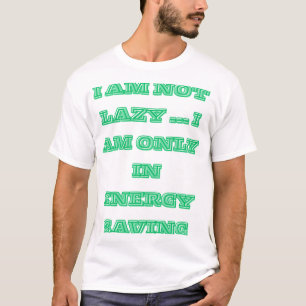 "Ik ben niet lui… Ik zit alleen in de energiebespa T-shirt