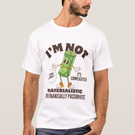 Ik ben niet materialistisch, ik ben financieel gep t-shirt
