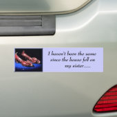 Ik ben niet meer hetzelfde geweest sinds het huis. bumpersticker (Op auto)