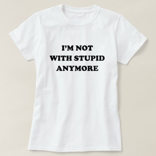 IK BEN NIET MEER MET STUPID T-SHIRT (Design voorkant)