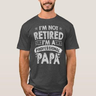 Ik ben niet met pensioen Een professionele papa T  T-shirt