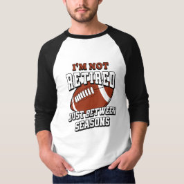 Ik ben niet met pensioen, gewoon tussen de seizoen t-shirt