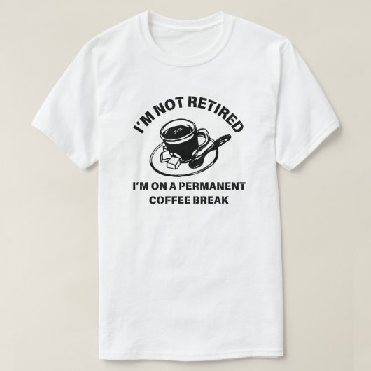 Ik ben niet met pensioen | Grappige pensionering o T-shirt (Design voorkant)