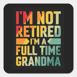 Ik ben niet met pensioen, ik ben fulltime oma vierkante sticker