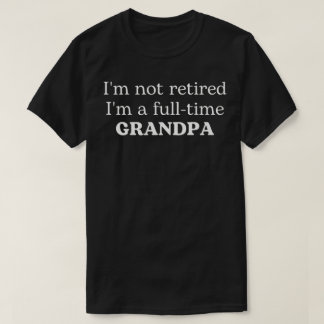 Ik ben niet met pensioen, ik ben fulltime opa t-shirt