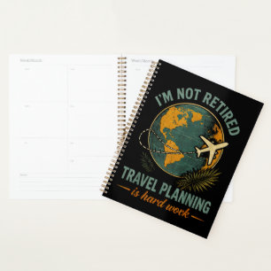 Ik ben niet met pensioen Reizen plannen is hard we Planner