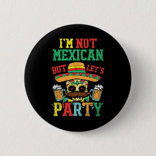 Ik ben niet Mexicaans maar laten we Cinco De Mayo Ronde Button 5,7 Cm