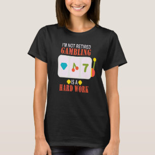 Ik ben niet moe dat gokken hard werken is t-shirt