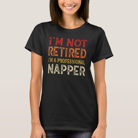 Ik ben niet moe dat ik een professionele Napper Re T-shirt (Voorkant)