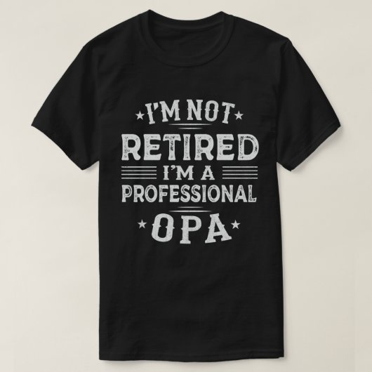 Ik ben niet moe dat ik een professionele opa-pensi t-shirt (Design voorkant)