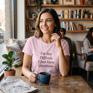 Ik ben niet moeilijk, ik heb gewoon vragen Grappig T-shirt