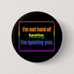 Ik ben niet moeilijk te horen, ik negeer je. ronde button 5,7 cm