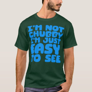 Ik ben niet mollig, ik ben gewoon makkelijk te zie t-shirt