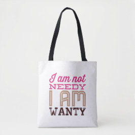 Ik ben niet Needy ik wil graag plezier Tote Bag