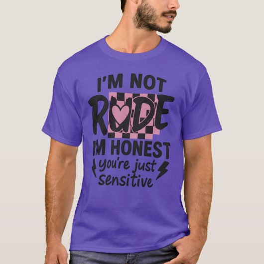 Ik ben niet onbeleefd, ik ben eerlijk, je bent gew t-shirt (Voorkant)