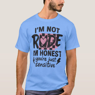 Ik ben niet onbeleefd, ik ben eerlijk, je bent gew t-shirt