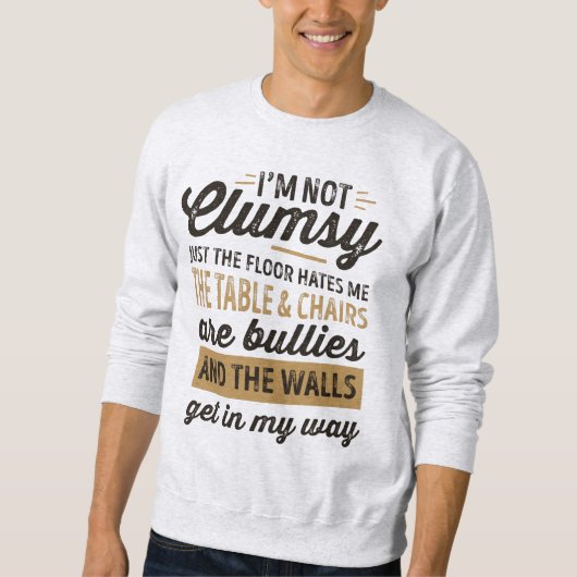 Ik ben niet onhandig Het is gewoon de vloer die me Trui (Voorkant)
