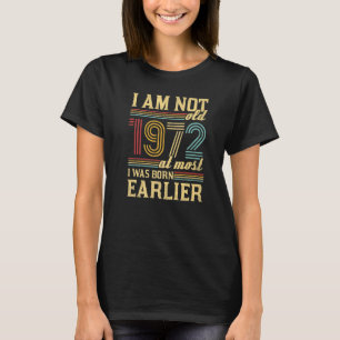 Ik ben niet oud dat ik in 1972  ben geboren. t-shirt