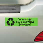 "Ik ben niet oud! Ik ben een gerecycleerde tiener. Bumpersticker (Op auto)