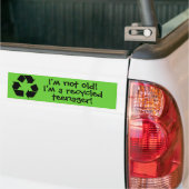 "Ik ben niet oud! Ik ben een gerecycleerde tiener. Bumpersticker (Op Truck)