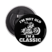 Ik ben niet oud Ik ben een klassieker - Vaderdag - Button Flesopener (Voorkant)