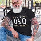 Ik ben niet oud, ik ben goed doordacht t-shirt