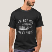 Ik ben niet oud Ik ben klassiek grappig auto ontwe T-shirt (Voorkant)