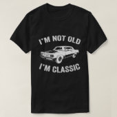 Ik ben niet oud Ik ben klassieke Grappige Auto Gra T-shirt (Design voorkant)