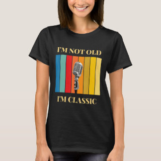 Ik ben niet oud, ik ben klassieke microfoon t-shirt