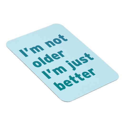 Ik ben niet ouder dan ik alleen maar beter ben magneet (Rechterzijde)