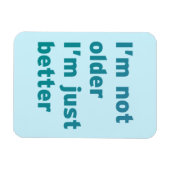 Ik ben niet ouder dan ik alleen maar beter ben magneet (Horizontaal)