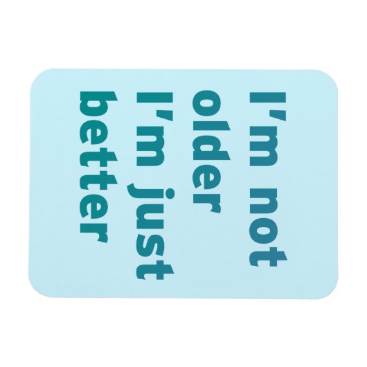 Ik ben niet ouder dan ik alleen maar beter ben magneet (Horizontaal)