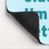 Ik ben niet ouder dan ik alleen maar beter ben muismat (Hoek)